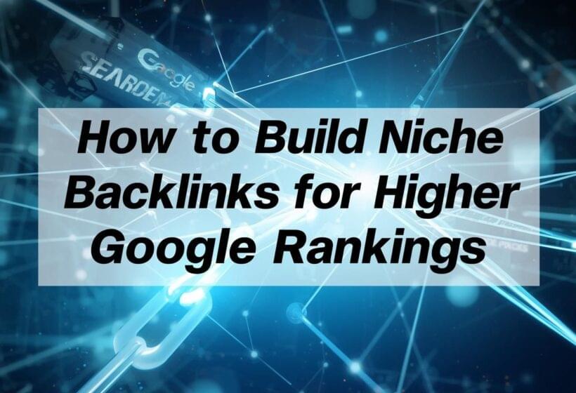 Build Niche Backlinks for Higher Google Rankings